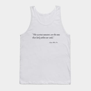 "The scariest monsters are the ones that lurk within our souls." by Edgar Allan Poe Tank Top